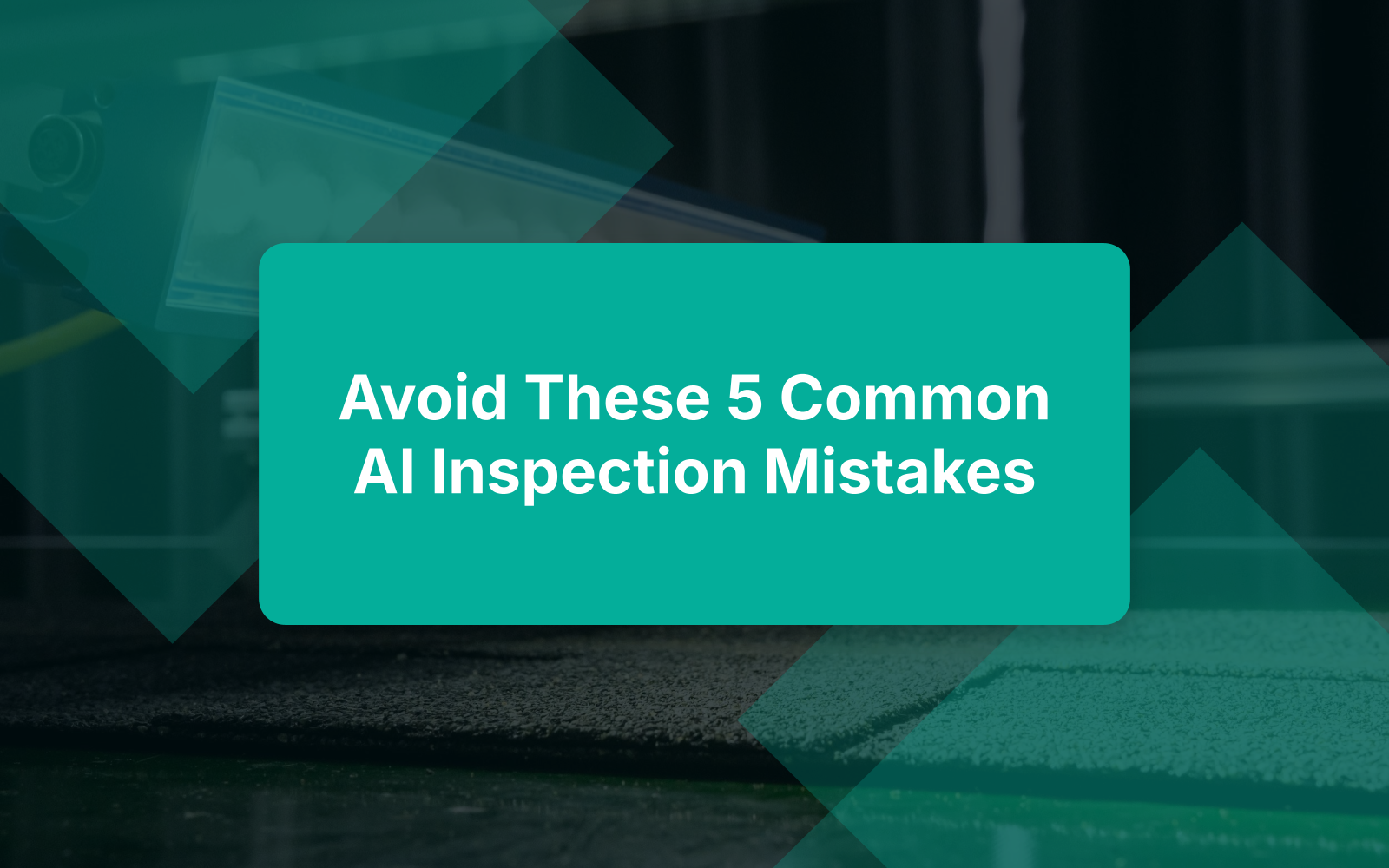 Avoid These 5 Common AI Inspection Mistakes