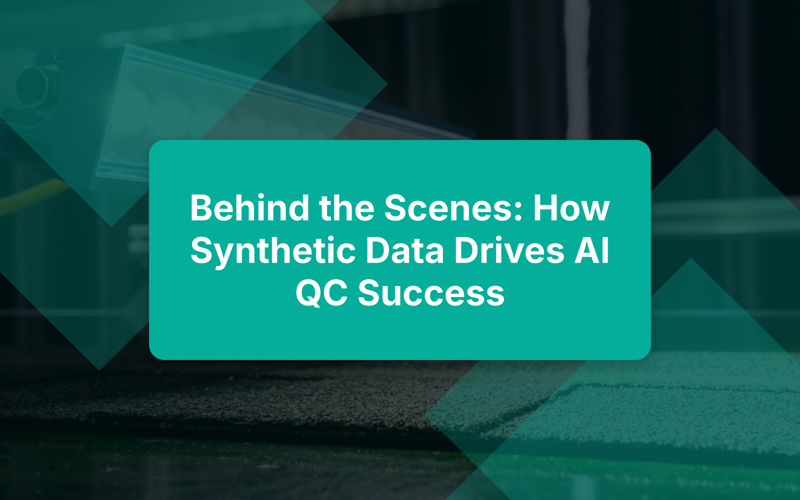 Behind the Scenes: How Synthetic Data Drives AI QC Success