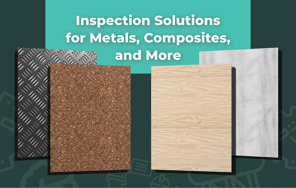 Inspection solutions for metals, composites and more